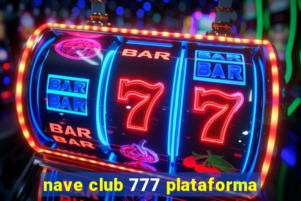 nave club 777 plataforma